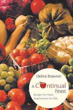 Image du vendeur pour Continual Feast : Recipes for Food, Inspiratation for Life mis en vente par GreatBookPrices