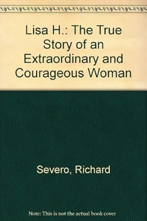 Bild des Verkufers fr Lisa H.: The True Story of an Extraordinary and Courageous Woman zum Verkauf von Reliant Bookstore