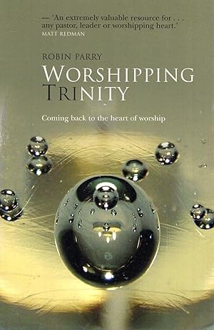 Immagine del venditore per Worshipping Trinity : Coming Back to the Heart of Worship venduto da Pendleburys - the bookshop in the hills