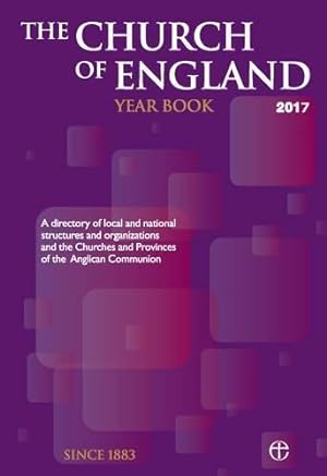 Seller image for The Church of England Year Book 2017: A directory of local and national structures and organizations and the Churches and Provinces of the Anglican Communion for sale by WeBuyBooks