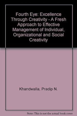 Bild des Verkufers fr Fourth Eye: Excellence Through Creativity - A Fresh Approach to Effective Management of Individual, Organizational and Social Creativity zum Verkauf von WeBuyBooks