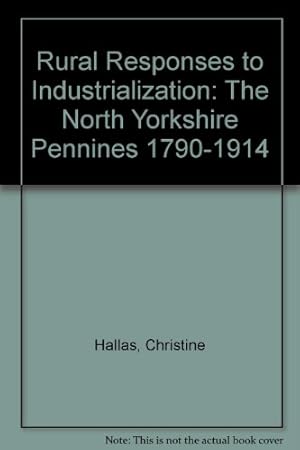 Bild des Verkufers fr Rural Responses to Industrialization: The North Yorkshire Pennines 1790-1914 zum Verkauf von WeBuyBooks