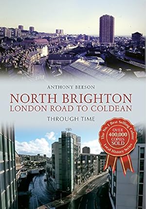 Seller image for North Brighton London Road to Coldean Through Time for sale by WeBuyBooks