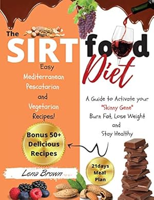 Bild des Verkufers fr The Sirtfood Diet: A Guide to Activate your Skinny Gene, Burn Fat, Lose Weight, and Stay Healthy with 50+ Easy Mediterranean, Pescatarian and Vegetarian Recipes! + 21days Meal Plan. (2021 Edition) zum Verkauf von WeBuyBooks