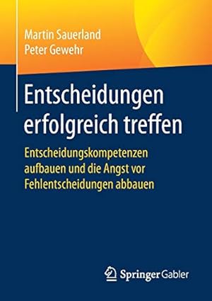 Immagine del venditore per Entscheidungen erfolgreich treffen: Entscheidungskompetenzen aufbauen und die Angst vor Fehlentscheidungen abbauen venduto da WeBuyBooks