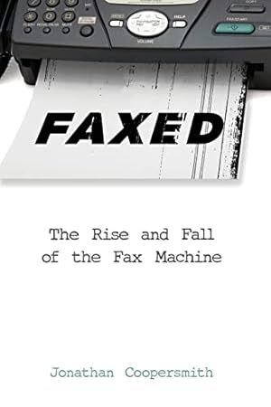 Bild des Verkufers fr Faxed: The Rise and Fall of the Fax Machine (Johns Hopkins Studies in the History of Technology) zum Verkauf von WeBuyBooks