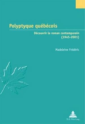 Immagine del venditore per Polyptyque Québécois: Découvrir Le Roman Contemporain (1945-2001) ( tudes Canadiennes - Canadian Studies) venduto da WeBuyBooks