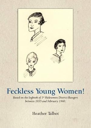 Seller image for Feckless Young Women: Based on the Logbook of 1st Halesowen District Rangers Between 1935 and February 1940 for sale by WeBuyBooks