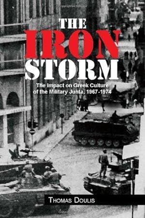 Seller image for The Iron Storm: The Impact on Greek Culture of the Military Junta, 1967-1974 for sale by WeBuyBooks