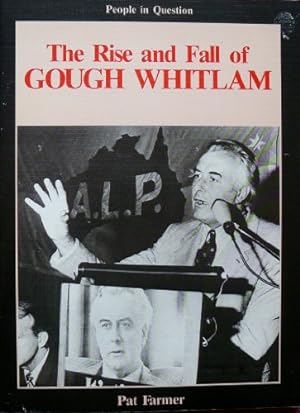 Image du vendeur pour The Rise and Fall of Gough Whitlam (People in Question S.) mis en vente par WeBuyBooks