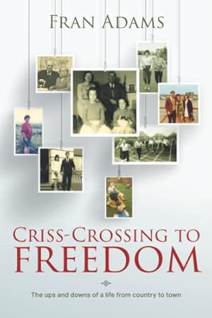 Immagine del venditore per Criss-Crossing to Freedom: The ups and downs of a life from country to town venduto da WeBuyBooks