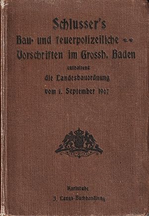 Schlusser's Bau- und feuerpolizeiliche Vorschriften im Großh. Baden (zum praktischen Gebrauch zus...