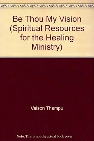 Seller image for Be Thou My Vision (Spiritual Resources for the Healing Ministry) for sale by WeBuyBooks