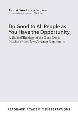 Bild des Verkufers fr Do Good to All People as You Have the Opportunity (Reformed Academic Dissertation): A Biblical Theology of the Good Deeds Mission of the New Covenant Community zum Verkauf von WeBuyBooks