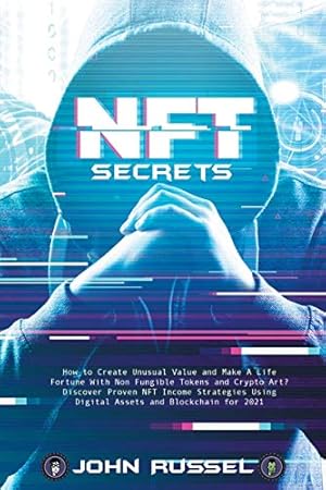 Bild des Verkufers fr Nft Secrets: How People Are Making Massive 100x Gains From Non Fungible Tokens and Crypto Art | Discover My Top Picks for 2021 and the Easiest Way to Turn Your Art Into an Nft! zum Verkauf von WeBuyBooks