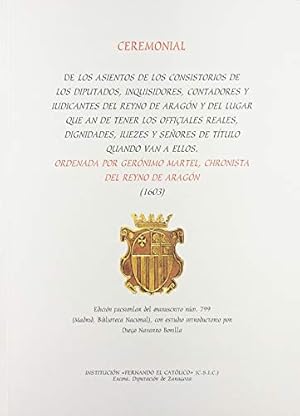 Seller image for CEREMONIAL DE LOS ASIENTOS DE LOS DIPUTADOS, INQUISIDORES, CONTADORES Y IUDICANTES DEL REYNO DE ARAGN Y DEL LUGAR QUE HAN DE TENER LOS OFFIIALES REALES, DIGNIDADES, JUEZES Y SEORES DE TTULO QUANDO VAN A ELLOS for sale by Librera Pramo