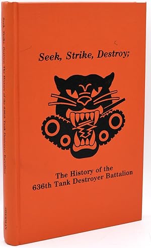 [SIGNED] [WORLD WAR II] SEEK, STRIKE, DESTROY: THE HISTORY OF THE 636th TANK DESTROYER BATTALION