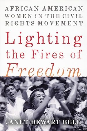 Lighting the Fires of Freedom: African American Women in the Civil Rights Movement