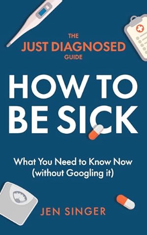 Bild des Verkufers fr The Just Diagnosed Guide: How to Be Sick zum Verkauf von GreatBookPrices