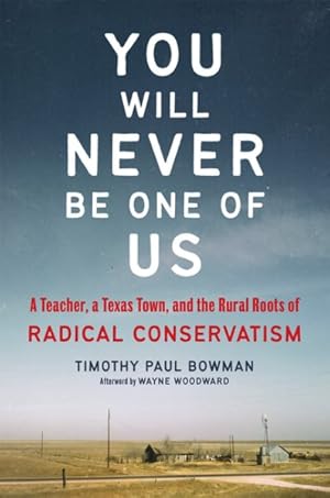 Seller image for You Will Never Be One of Us : A Teacher, a Texas Town, and the Rural Roots of Radical Conservatism for sale by GreatBookPrices