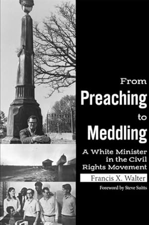 Imagen del vendedor de From Preaching to Meddling : A White Minister in the Civil Rights Movement a la venta por GreatBookPrices