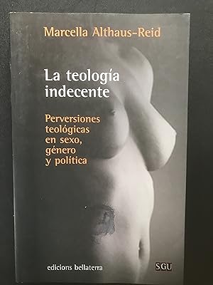 Seller image for La teologa indecente. Perversiones teolgicas en sexo, gnero y poltica for sale by Vrtigo Libros