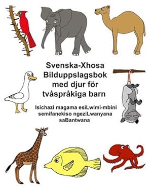Seller image for Svenska-xhosa Bilduppslagsbok Med Djur Fr Tvsprkiga Barn Isichazi Magama Esilwimi-mbini Semifanekiso Ngezilwanyana Sabantwana -Language: swedish for sale by GreatBookPrices