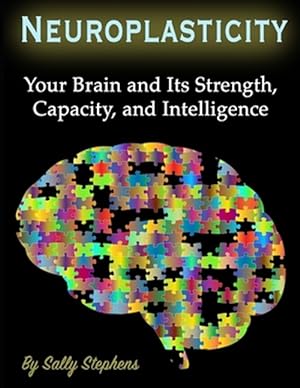 Imagen del vendedor de Neuroplasticity: Your Brain and Its Strength, Capacity, and Intelligence a la venta por GreatBookPrices