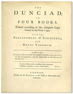 Immagine del venditore per THE DUNCIAD, IN FOUR BOOKS. PRINTED ACCORDING TO THE COMPLETE COPY FOUND IN THE YEAR 1742. WITH THE PROLEGOMENA OF SCRIBLERUS, AND NOTES VARIORUM. TO WHICH ARE ADDED, SEVERAL NOTES NOW FIRST PUBLISH'D, THE HYPERCRITICS OF ARISTARCHUS, AND HIS DISSERTATION ON THE HERO OF THE POEM venduto da William Reese Company - Literature, ABAA