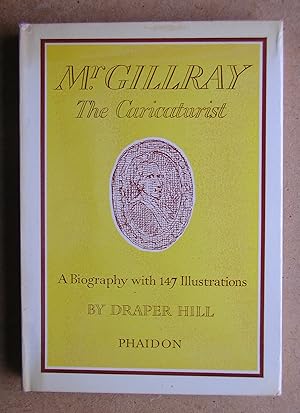 Mr. Gillray: The Caricaturist. A Biography.