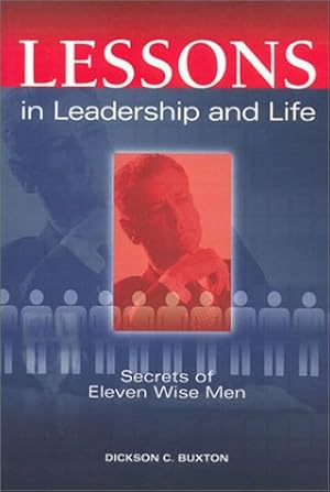 Imagen del vendedor de Lessons in Leadership and Life: Secrets of Eleven Wise Men a la venta por -OnTimeBooks-