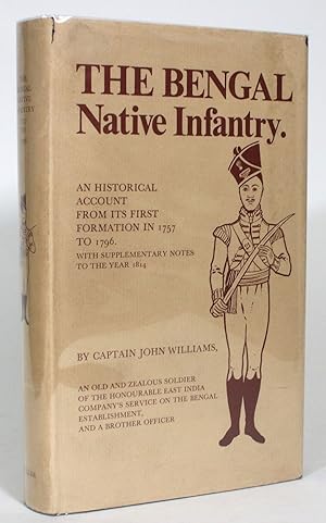 An Historical Account of the Rise and Progress of the Bengal Native Infantry, From its First Form...
