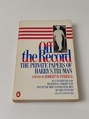 Off the Record - The Private Papers of Harry S. Truman