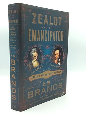 THE ZEALOT AND THE EMANCIPATOR: John Brown, Abraham Lincoln and the Struggle for American Freedom