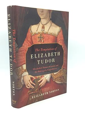 Bild des Verkufers fr THE TEMPTATION OF ELIZABETH TUDOR: Elizabeth I, Thomas Seymour, and the Making of a Virgin Queen zum Verkauf von Kubik Fine Books Ltd., ABAA