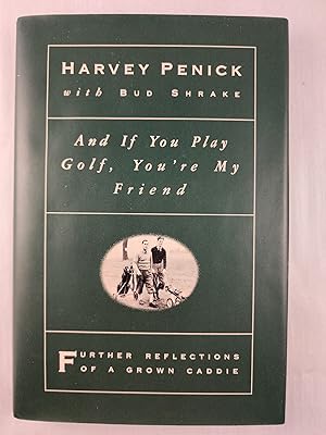 Seller image for And If You Play Golf, You're My Friend Further Reflections of a Grown Caddie for sale by WellRead Books A.B.A.A.