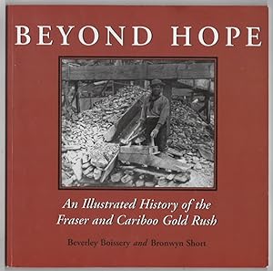 Immagine del venditore per Beyond Hope: An Illustrated History of the Fraser and Cariboo Gold Rush venduto da Ainsworth Books ( IOBA)