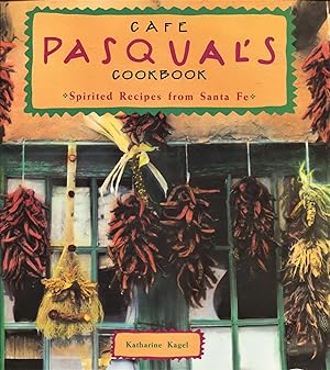 Cafe Pasqual's Cookbook; spirited recipes from Santa Fe
