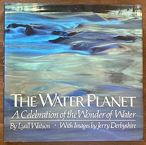 Imagen del vendedor de The Water Planet: A Celebration of the Wonder of Water a la venta por Molly's Brook Books