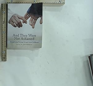 Seller image for And They Were Not Ashamed: Strengthening Marriage through Sexual Fulfillment for sale by Jenson Books Inc