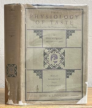 Imagen del vendedor de The PHYSIOLOGY Of TASTE Or Meditations on Transcendental Gastronomy. A Complete Translation from the French.; Foreword by Frank Crowninshield a la venta por Tavistock Books, ABAA