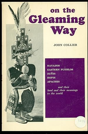 Bild des Verkufers fr On the Gleaming Way : Navajos, Eastern Pueblos, Zunis, Hopis, Apaches and Their Land, and Their Meanings to the World zum Verkauf von Don's Book Store