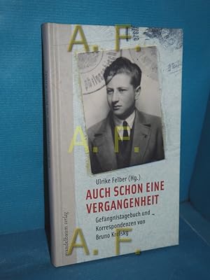 Seller image for Auch schon eine Vergangenheit : Gefngnistagebuch und Korrespondenzen von Bruno Kreisky. Ulrike Felber for sale by Antiquarische Fundgrube e.U.