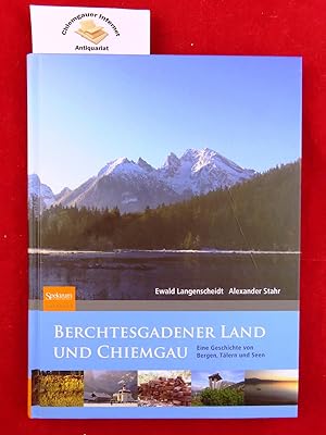 Bild des Verkufers fr Berchtesgadener Land und Chiemgau : eine Geschichte von Bergen, Tlern und Seen. zum Verkauf von Chiemgauer Internet Antiquariat GbR