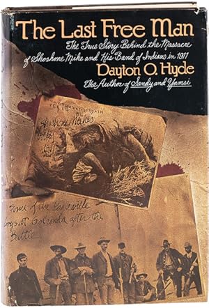 Bild des Verkufers fr The Last Free Man: The True Story Behind the Massacre of Shoshone Mike and His Band of Indians in 1911 zum Verkauf von Lorne Bair Rare Books, ABAA