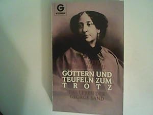 Seller image for Gttern und Teufeln zum Trotz. Das Leben der George Sand. for sale by ANTIQUARIAT FRDEBUCH Inh.Michael Simon