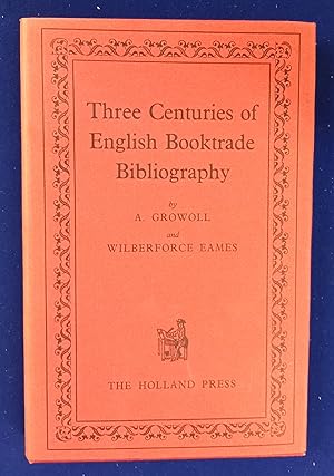 Three Centuries of English Booktrade Bibliography. An Essay on the Beginnings of Booktrade Biblio...