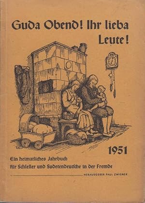 Guda Obend! Ihr lieba Leute! Jahrgang 1951. Ein heimatliches Jahrbuch für Schlesier und Sudetende...