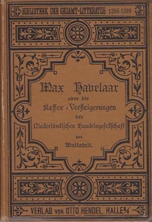 Bild des Verkufers fr Max Havelaar od. die Kaffee-Versteigerungen der niederlndischen Handels-Gesellschaft : mit e. Einl. d. bers. Multatuli. Aus d. Holl. bers. von Karl Mischke / Bibliothek der Gesamtliteratur des In- und Auslandes ; Nr. 1396/1399 zum Verkauf von Bcher bei den 7 Bergen