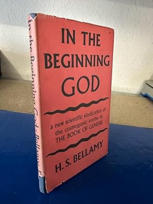 In the Beginning God - a new scientific vindication of the cosmogonic myths in The Book of Genesis